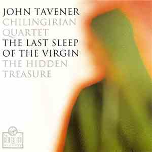 John Tavener, Chilingirian Quartet - The Last Sleep Of The Virgin / The Hid ...