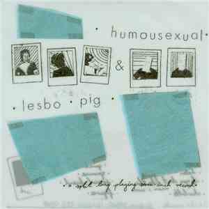 Lesbo Pig / Humousexual - A Split Long Playing Seven-Inch Record