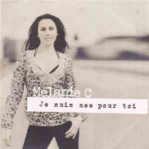 Melanie C - Je Suis Née Pour Toi