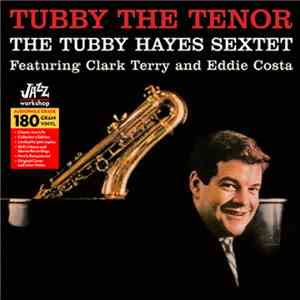 The Tubby Hayes Sextet Featuring Clark Terry And Eddie Costa - Tubby The Te ...