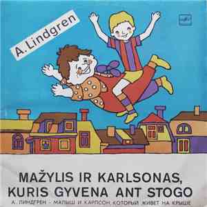 A. Lindgren - Mažylis Ir Karlsonas, Kuris Gyvena Ant Stogo
