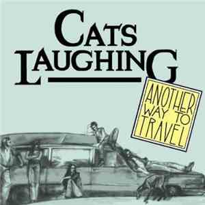 Cats Laughing - Another Way To Travel