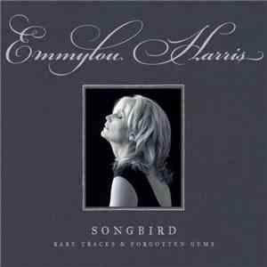 Emmylou Harris - Songbird: Rare Tracks & Forgotten Gems