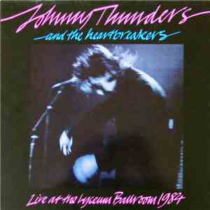 Johnny Thunders & The Heartbreakers - Live At The Lyceum Ballroom, London,  ...