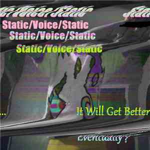 Static/Voice/Static - It Will Be Better...Eventually?