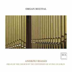 Andrzej Białko - Organ Recital