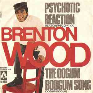 Brenton Wood - Psychotic Reaction (Reazione Psicopatica) / The Oogum Boogum ...