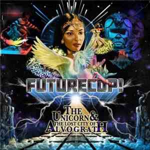 Futurecop! - The Unicorn & The Lost City Of Alvograth