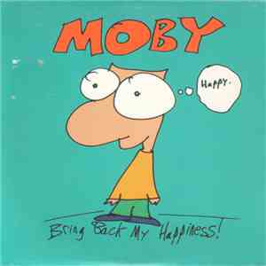 Moby - Bring Back My Happiness!