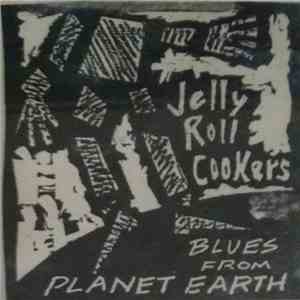 The Jelly Roll Cookers - Blues From Planet Earth