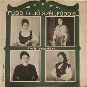 Tóth Erzsébet - Fúdd El Jó Szél, Fúdd El (Bate Vîntule, Bate)