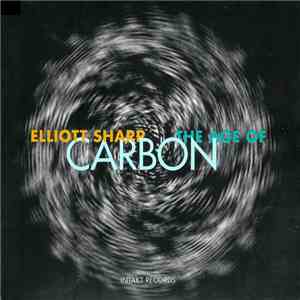 Elliott Sharp Carbon - The Age Of Carbon
