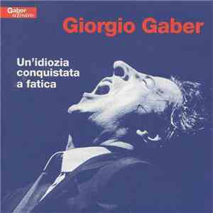Giorgio Gaber - Un'Idiozia Conquistata A Fatica