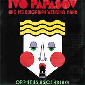 Ivo Papasov & His Bulgarian Wedding Band - Orpheus Ascending