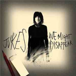 Jukes - We Might Disappear