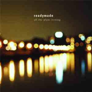 Readymade  - All The Plans Resting