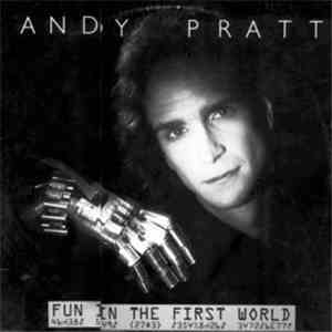Andy Pratt - Fun In The First World