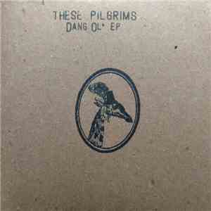These Pilgrims - Dang Ol' EP