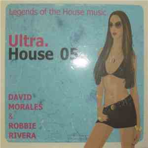 David Morales & Robbie Rivera - Ultra. House 05 - Legends Of The House Musi ...