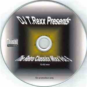 DJ T.Rexx - T.Rexx Presents: The Retro Classixx Mixx Vol. 6