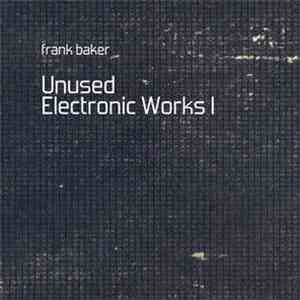 Frank Baker  - Unused Electronic Works I