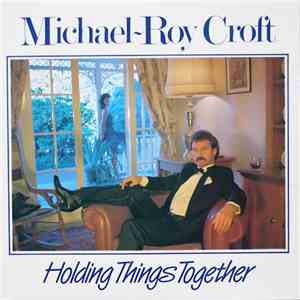 Michael-Roy Croft - Holding Things Together