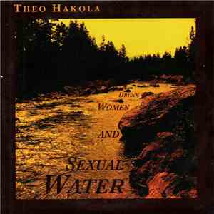 Theo Hakola - Drunk Women And Sexual Water