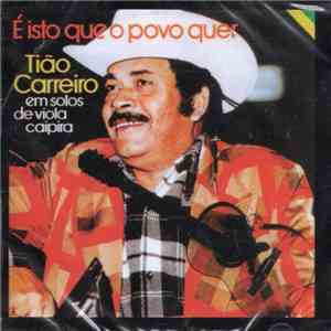 Tião Carreiro - É Isto Que O Povo Quer