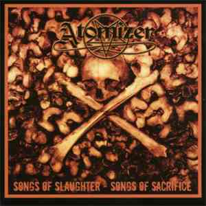 Atomizer  - Songs Of Slaughter - Songs Of Sacrifice
