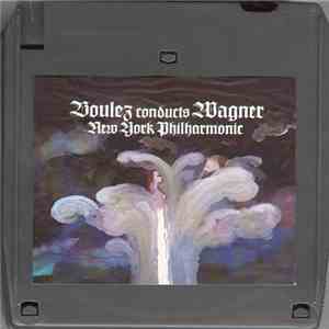 Boulez conducts Wagner, New York Philharmonic - Boulez Conducts Wagner