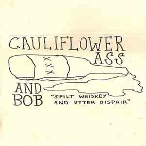 Cauliflower Ass And Bob - Spilt Whiskey And Utter Dispair