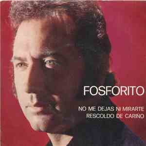 Fosforito - No Me Dejas Ni Mirarte / Rescoldo De Cariño