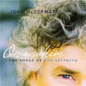 John McDermott  - On A Whim: The Songs Of Ron Sexsmith