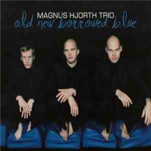 Magnus Hjorth Trio - Old New Borrowed Blue