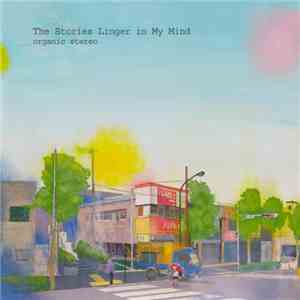 Organic Stereo - The Stories Linger In My Mind