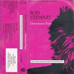 Rod Stewart - Downtown Train (Selections From The Storyteller Anthology)