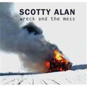Scotty Alan - Wreck And The Mess