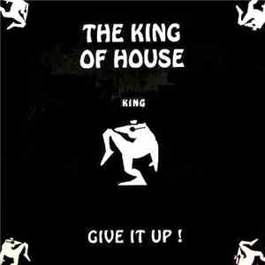The King Of House - Give It Up!