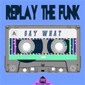 Replay The Funk - Say What