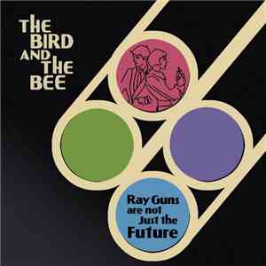The Bird And The Bee - Ray Guns Are Not Just The Future