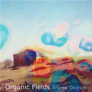 Andrew Deutsch - Organic Fields