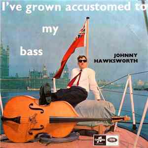 Johnny Hawksworth - I've Grown Accustomed To My Bass