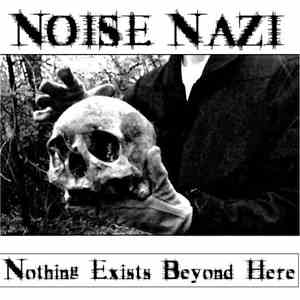 Noise Nazi - Nothing Exists Beyond Here
