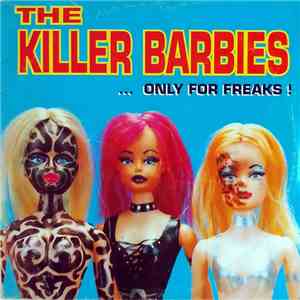 The Killer Barbies - ... Only For Freaks !