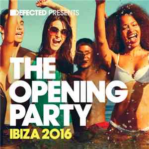 Various - Defected Presents The Opening Party Ibiza 2016