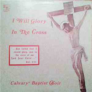 Calvary Baptist Choir - I Will Glory In The Cross