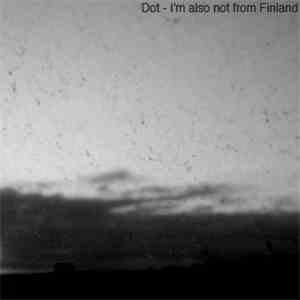 Dot  - I'm Also Not From Finland