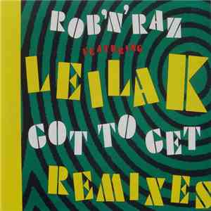 Rob 'N' Raz Featuring Leila K - Got To Get (Remixes)