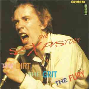 Sex Pistols - The Dirt, The Grit, The Fury