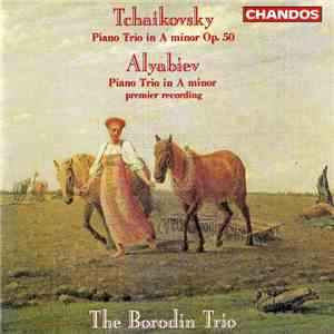 Tchaikovsky / Alyabiev, The Borodin Trio - Piano Trio In A Minor Op. 50 / P ...